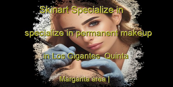 Skinart Specialize in specialize in permanent makeup in Los Gigantes  Quinta Margarita area | PermanentmakeupTraining | PermanentmakeupClasses | SkinartTraining-Mexico